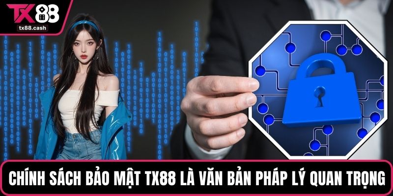 Chính sách bảo mật TX88 là văn bản pháp lý quan trọng