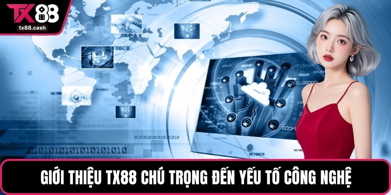 Giới thiệu TX88 chú trọng đến yếu tố công nghệ