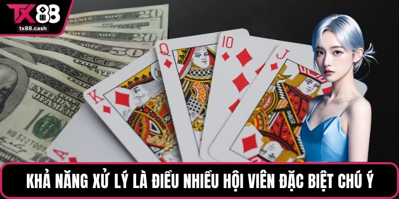 Khả năng xử lý là điều nhiều hội viên đặc biệt chú ý